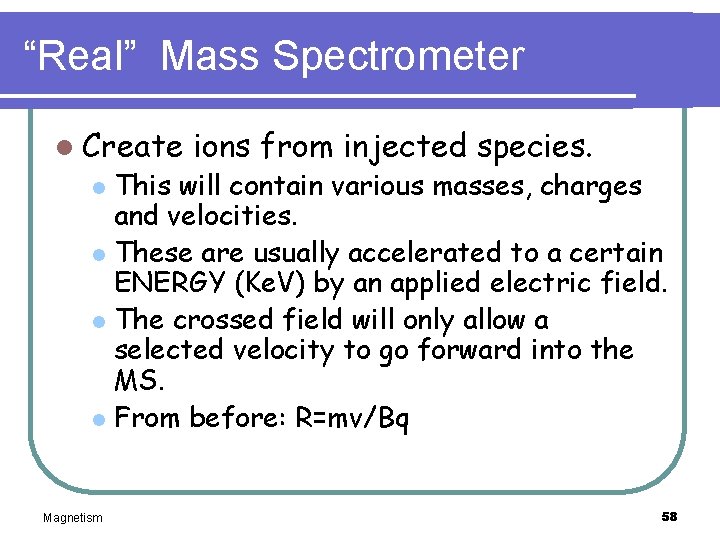 “Real” Mass Spectrometer l Create ions from injected species. This will contain various masses,