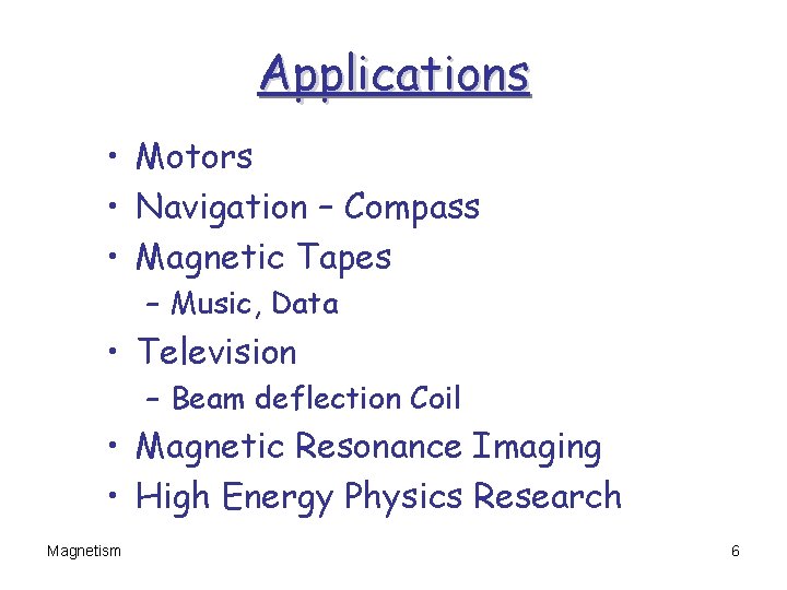 Applications • Motors • Navigation – Compass • Magnetic Tapes – Music, Data •