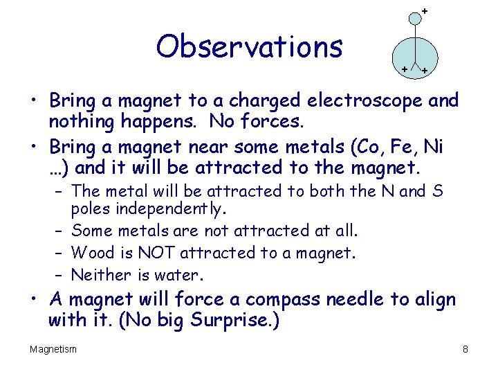 + Observations + + • Bring a magnet to a charged electroscope and nothing