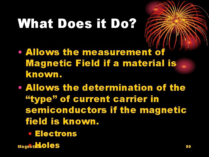 What Does it Do? • Allows the measurement of Magnetic Field if a material