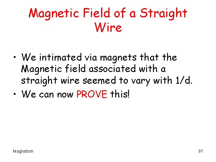 Magnetic Field of a Straight Wire • We intimated via magnets that the Magnetic