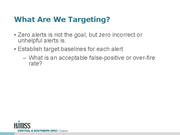 What Are We Targeting? • Zero alerts is not the goal, but zero incorrect