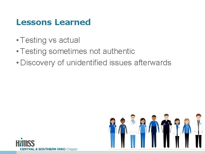 Lessons Learned • Testing vs actual • Testing sometimes not authentic • Discovery of
