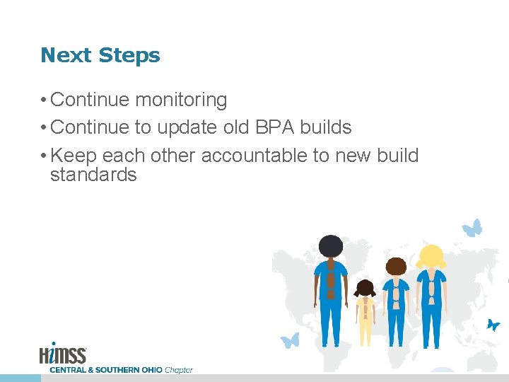 Next Steps • Continue monitoring • Continue to update old BPA builds • Keep