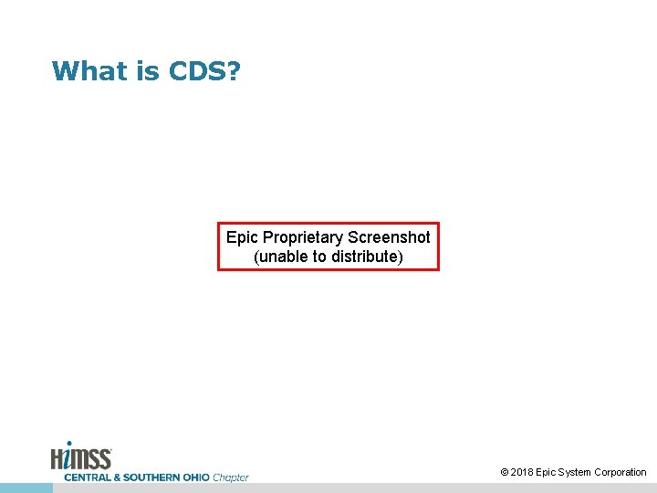 What is CDS? Epic Proprietary Screenshot (unable to distribute) © 2018 Epic System Corporation