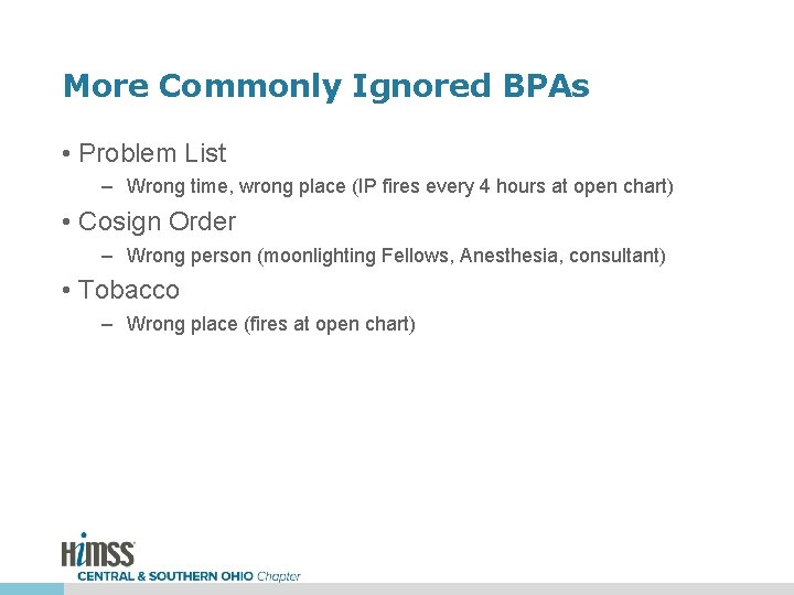 More Commonly Ignored BPAs • Problem List – Wrong time, wrong place (IP fires