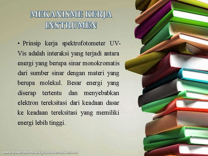 MEKANISME KERJA INSTRUMEN • Prinsip kerja spektrofotometer UVVis adalah interaksi yang terjadi antara energi