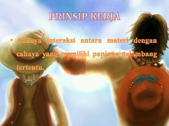 PRINSIP KERJA • Adanya interaksi antara materi dengan cahaya yang memiliki panjang gelombang tertentu.