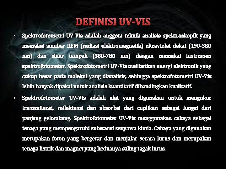 DEFINISI UV-VIS • Spektrofotometri UV-Vis adalah anggota teknik analisis spektroskopik yang memakai sumber REM
