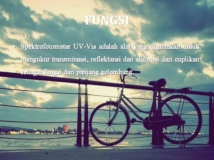 FUNGSI • Spektrofotometer UV-Vis adalah alat yang digunakan untuk mengukur transmitansi, reflektansi dan absorbsi