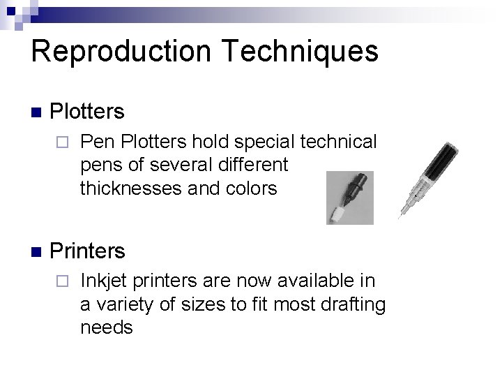 Reproduction Techniques n Plotters ¨ n Pen Plotters hold special technical pens of several
