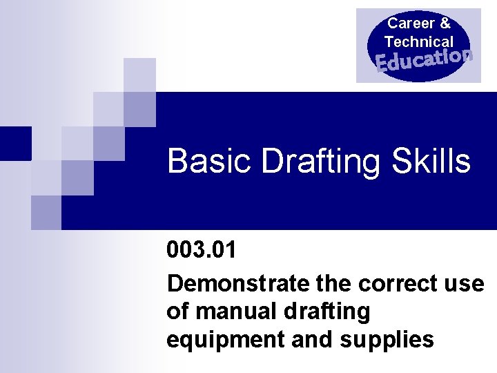 Career & Technical Education Basic Drafting Skills 003. 01 Demonstrate the correct use of