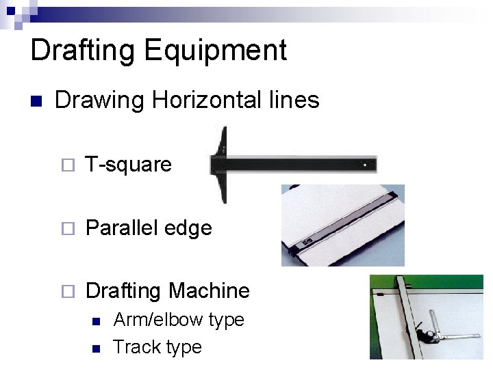 Drafting Equipment n Drawing Horizontal lines ¨ T-square ¨ Parallel edge ¨ Drafting Machine