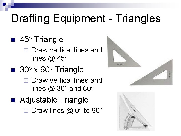 Drafting Equipment - Triangles n 45° Triangle ¨ n 30° x 60° Triangle ¨