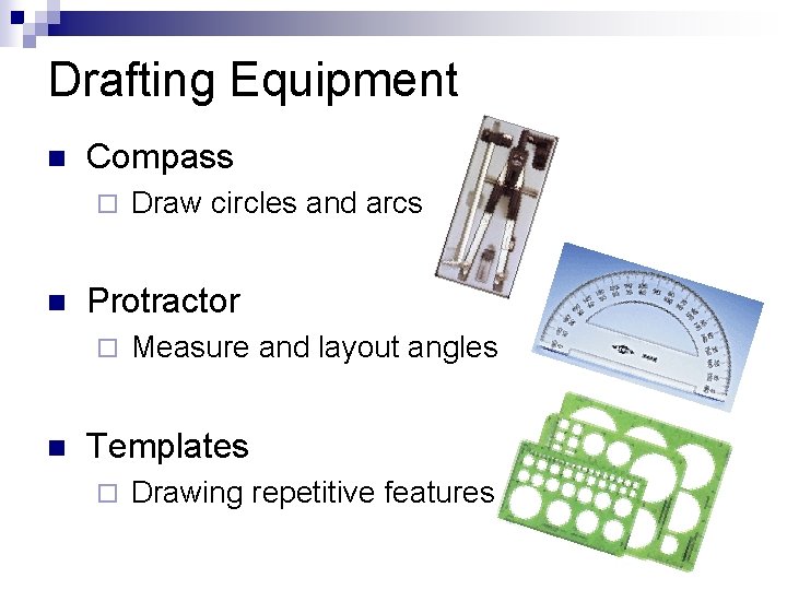 Drafting Equipment n Compass ¨ n Protractor ¨ n Draw circles and arcs Measure