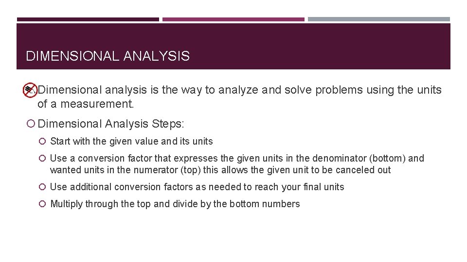 DIMENSIONAL ANALYSIS Dimensional analysis is the way to analyze and solve problems using the