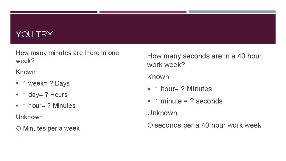 YOU TRY How many minutes are there in one week? Known § 1 week=