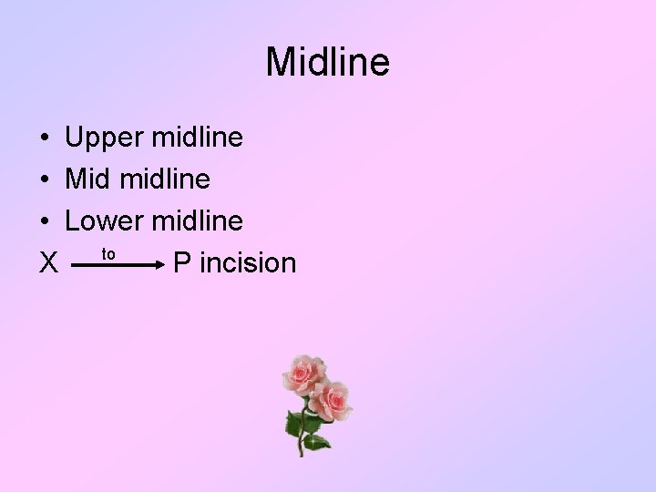 Midline • Upper midline • Mid midline • Lower midline X to P incision