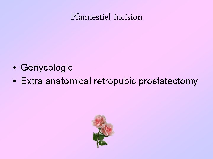 Pfannestiel incision • Genycologic • Extra anatomical retropubic prostatectomy 