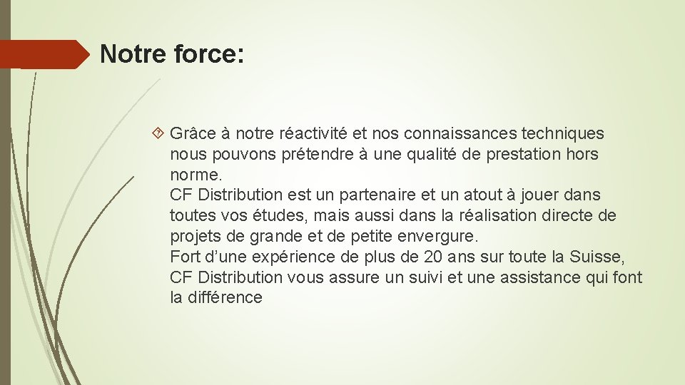 Notre force: Grâce à notre réactivité et nos connaissances techniques nous pouvons prétendre à