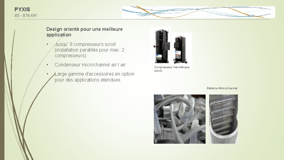 PYXIS 45 - 876 k. W Design orienté pour une meilleure application • Jusqu’