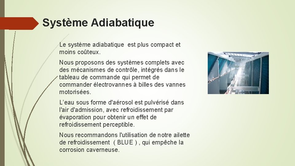 Système Adiabatique Le système adiabatique est plus compact et moins coûteux. Nous proposons des