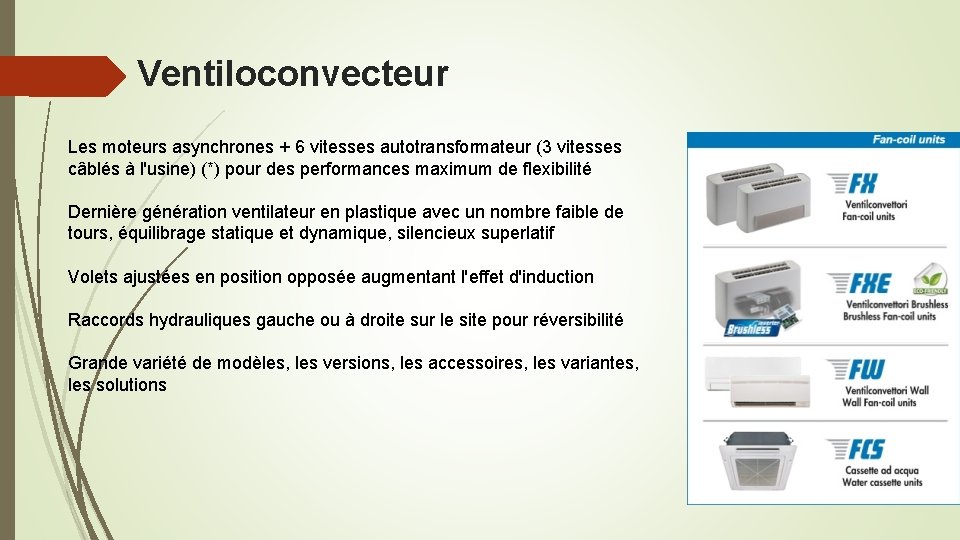  Ventiloconvecteur Les moteurs asynchrones + 6 vitesses autotransformateur (3 vitesses câblés à l'usine)