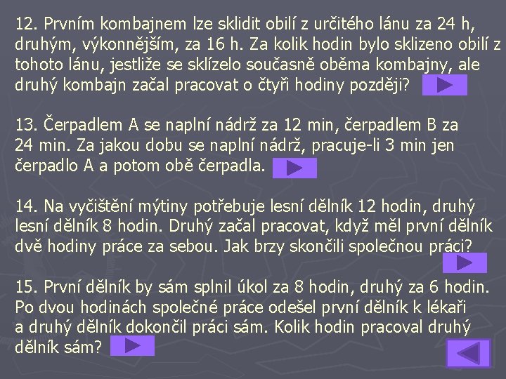 12. Prvním kombajnem lze sklidit obilí z určitého lánu za 24 h, druhým, výkonnějším,