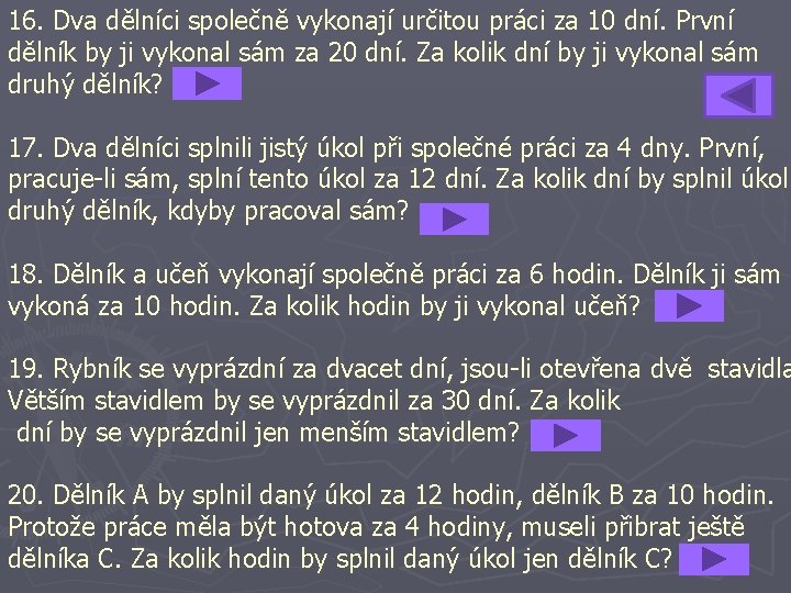 16. Dva dělníci společně vykonají určitou práci za 10 dní. První dělník by ji