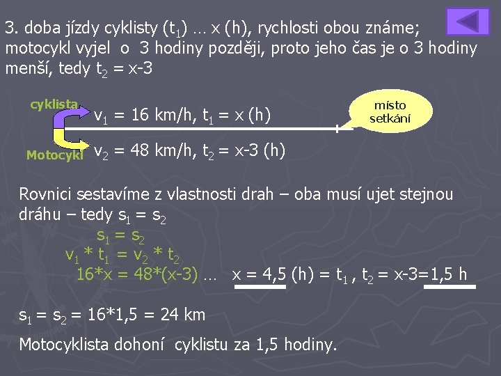 3. doba jízdy cyklisty (t 1) … x (h), rychlosti obou známe; motocykl vyjel