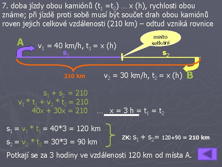 7. doba jízdy obou kamiónů (t 1 =t 2) … x (h), rychlosti obou