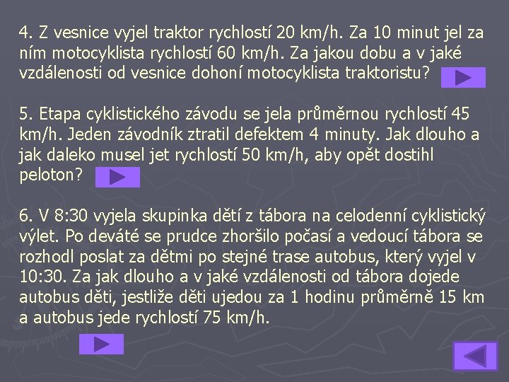 4. Z vesnice vyjel traktor rychlostí 20 km/h. Za 10 minut jel za ním