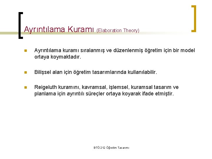 Ayrıntılama Kuramı (Elaboration Theory) n Ayrıntılama kuramı sıralanmış ve düzenlenmiş öğretim için bir model