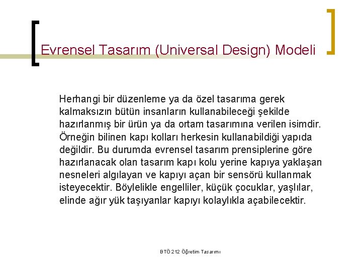 Evrensel Tasarım (Universal Design) Modeli Herhangi bir düzenleme ya da özel tasarıma gerek kalmaksızın