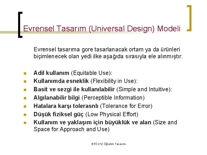 Evrensel Tasarım (Universal Design) Modeli Evrensel tasarıma gore tasarlanacak ortam ya da ürünleri biçimlenecek