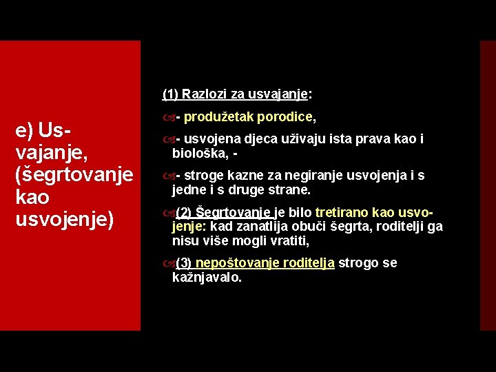 (1) Razlozi za usvajanje: e) Us vajanje, (šegrtovanje kao usvojenje) produžetak porodice, usvojena djeca