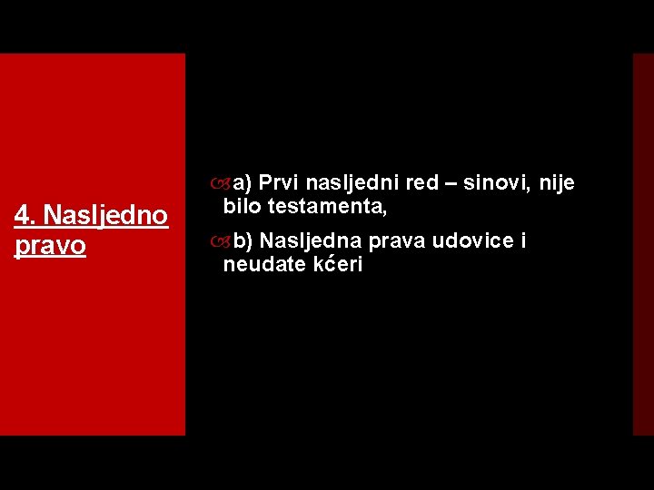 4. Nasljedno pravo a) Prvi nasljedni red – sinovi, nije bilo testamenta, b) Nasljedna