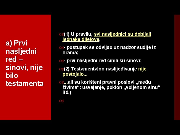 a) Prvi nasljedni red – sinovi, nije bilo testamenta (1) U pravilu, svi nasljednici