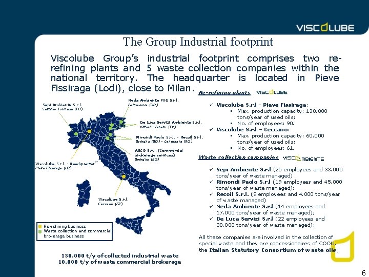 The Group Industrial footprint Viscolube Group’s industrial footprint comprises two rerefining plants and 5