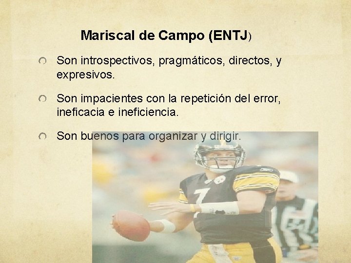 Mariscal de Campo (ENTJ) Son introspectivos, pragmáticos, directos, y expresivos. Son impacientes con la