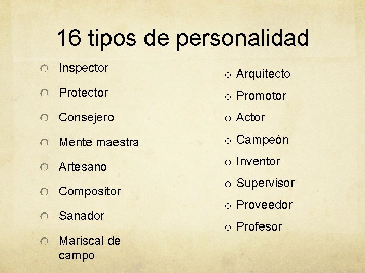 16 tipos de personalidad Inspector o Arquitecto Protector o Promotor Consejero o Actor Mente