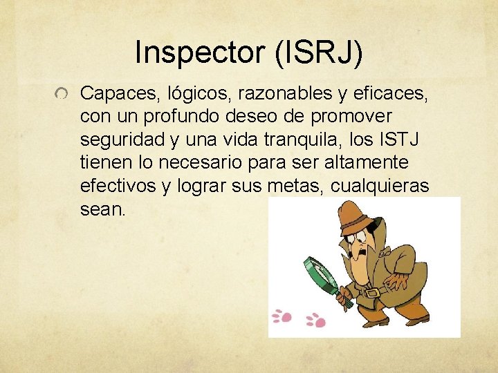 Inspector (ISRJ) Capaces, lógicos, razonables y eficaces, con un profundo deseo de promover seguridad