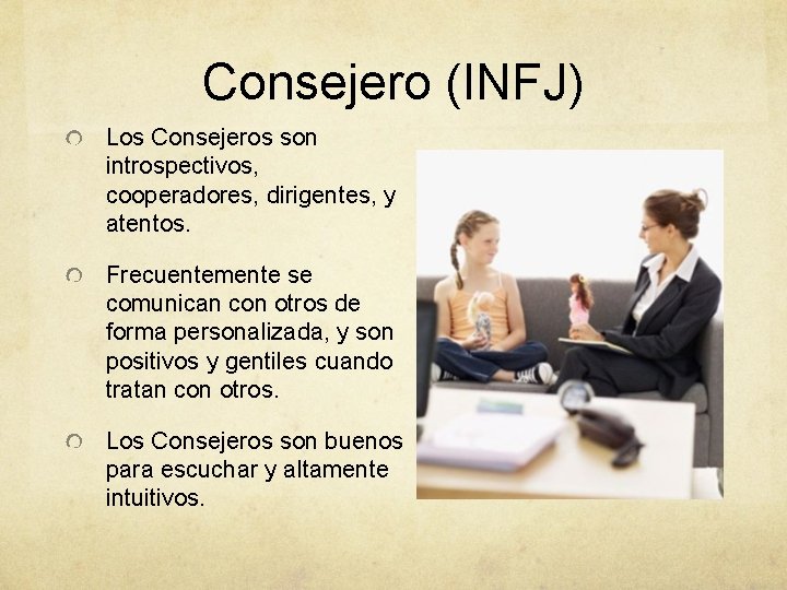 Consejero (INFJ) Los Consejeros son introspectivos, cooperadores, dirigentes, y atentos. Frecuentemente se comunican con