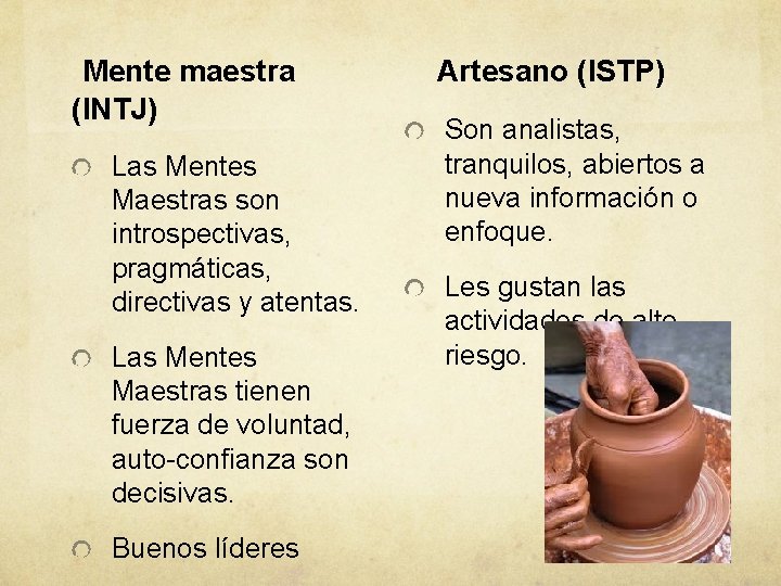 Mente maestra (INTJ) Las Mentes Maestras son introspectivas, pragmáticas, directivas y atentas. Las Mentes