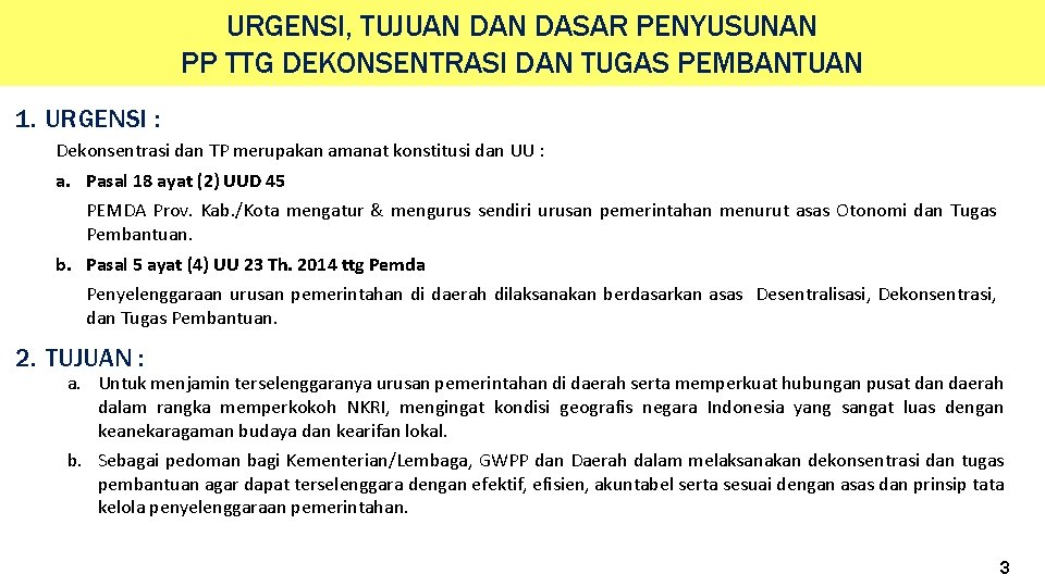 URGENSI, TUJUAN DASAR PENYUSUNAN PP TTG DEKONSENTRASI DAN TUGAS PEMBANTUAN 1. URGENSI : Dekonsentrasi