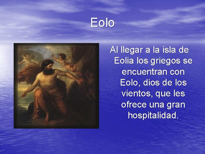 Eolo Al llegar a la isla de Eolia los griegos se encuentran con Eolo,