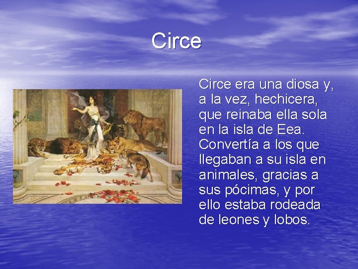 Circe era una diosa y, a la vez, hechicera, que reinaba ella sola en