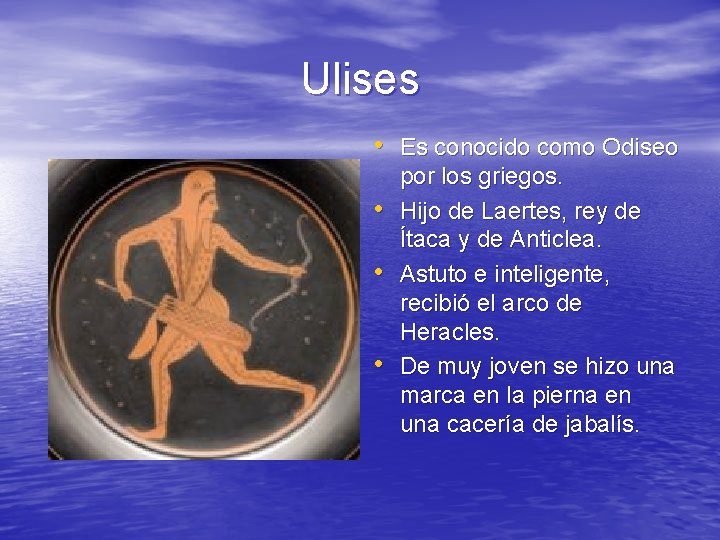 Ulises • Es conocido como Odiseo • • • por los griegos. Hijo de
