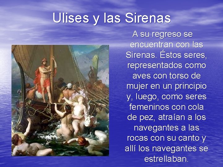 Ulises y las Sirenas A su regreso se encuentran con las Sirenas. Éstos seres,