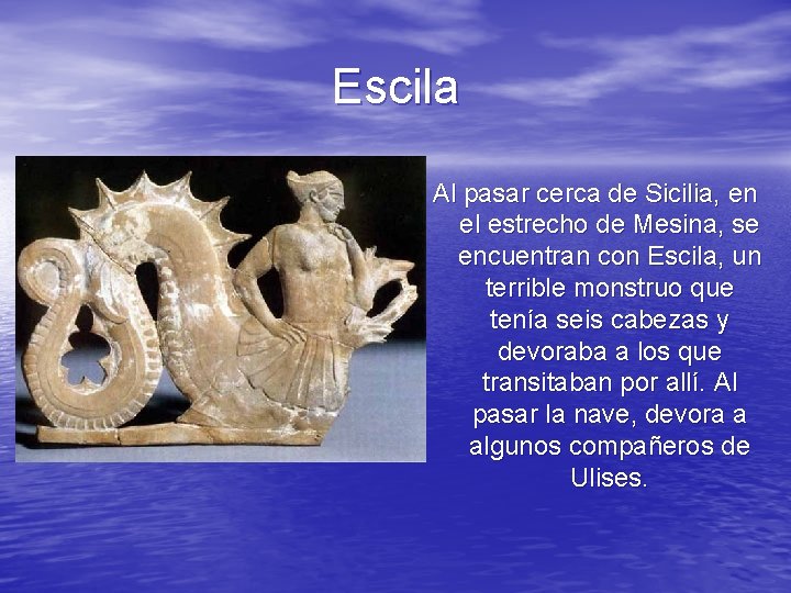 Escila Al pasar cerca de Sicilia, en el estrecho de Mesina, se encuentran con